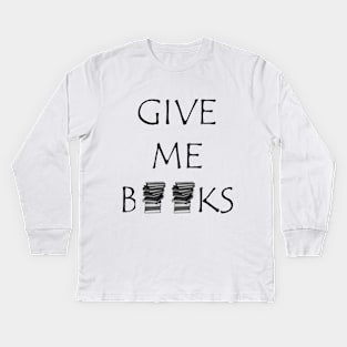 Give me Books Kids Long Sleeve T-Shirt